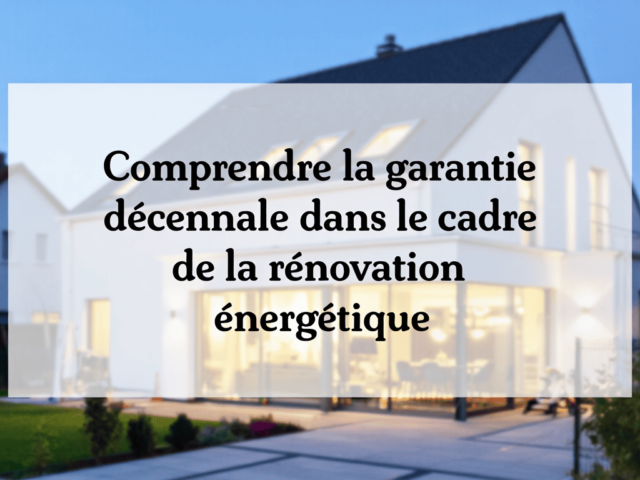 Comprendre la garantie décennale dans le cadre de la rénovation énergétique