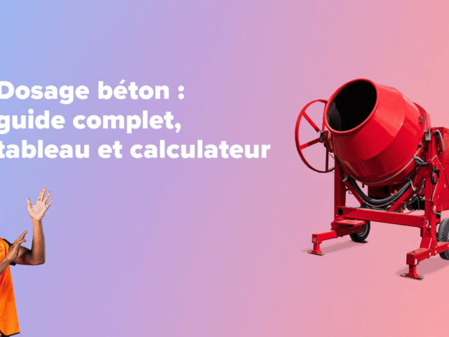 Dosage béton : guide complet, tableau et calculateur